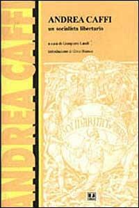 Andrea Caffi, un socialista libertario. Atti del Convegno (Bologna, 7 novembre 1993) - copertina