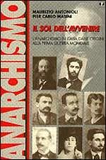 Il sol dell'avvenire. L'anarchismo in Italia dalle origini alla prima guerra mondiale (1871-1918)