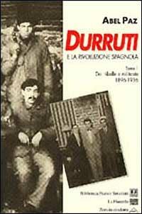 Durruti e la rivoluzione spagnola. Vol. 1: Da ribelle a militante (1896-1936). - Abel Paz - copertina