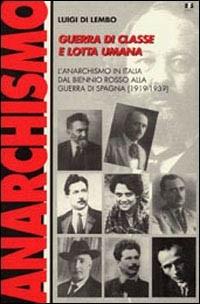 Guerra di classe e lotta umana. L'anarchismo in Italia dal biennio rosso alla guerra di Spagna (1919-1939) - Luigi Di Lembo - copertina