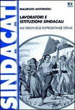 Lavoratori e istituzioni sindacali. Alle origini delle rappresentanze operaie