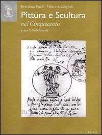 Pittura e scultura nel Cinquecento - Benedetto Varchi,Vincenzo Borghini - copertina
