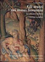 Gli arazzi nei musei fiorentini. La collezione medicea. Ediz. illustrata. Vol. 1: manifattura da Cosimo I a Cosimo II (1545-1621), La.