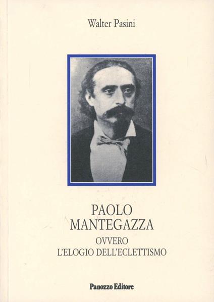 Paolo Mantegazza ovvero l'elogio dell'eclettismo - Walter Pasini - copertina