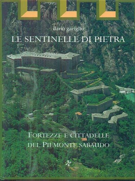 Le sentinelle di pietra. Fortezze e cittadelle del Piemonte sabaudo - Dario Gariglio - 2