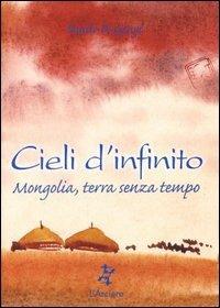 Cieli d'infinito. Mongolia, terra senza tempo - Danilo Di Gangi - copertina