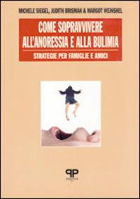 Come sopravvivere all'anoressia e alla bulimia: strategie per famiglie e amici - Michele Siegel,Judith Brisman,Margot Weinshel - 3