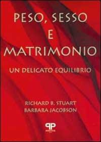 Peso, sesso e matrimonio. Un delicato equilibrio - Richard Stuart,Barbara Jacobson - copertina