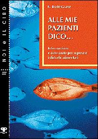 Alle mie pazienti dico... Informazione e auto-aiuto per superare i disturbi alimentari - Riccardo Dalle Grave - copertina