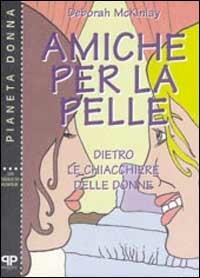 Amiche per la pelle. Dietro le chiacchiere delle donne - Deborah McKinlay - copertina