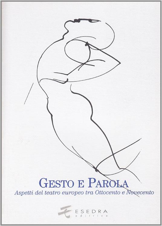 Gesto e parola. Aspetti del teatro europeo tra Ottocento e Novecento - copertina