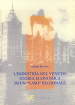 L' industria nel Veneto: storia economica di un «Caso» regionale