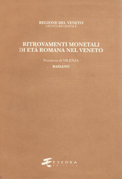 Ritrovamenti monetali di età romana nel Veneto. Provincia di Vicenza: Bassano - Armando Bernardelli - copertina