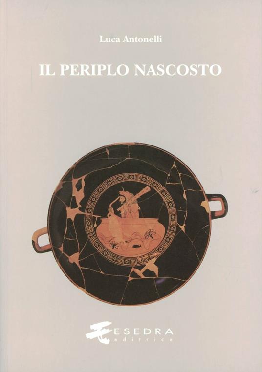 Il periplo nascosto. Lettura stratigrafica e commento storico dell'«Ora maritima» di Avieno - Luca Antonelli - copertina