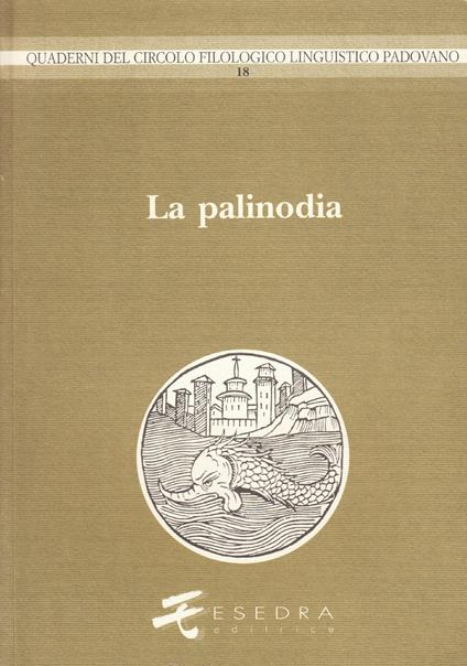 La palinodia. Atti del 19º Convegno interuniversitario - Gianfranco Folena,Oddone Longo,Luigi Spina - copertina