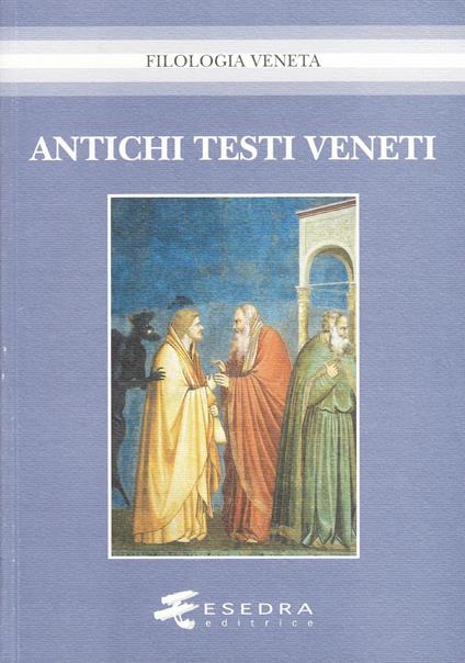 Antichi testi veneti - Carla Marcato,Manlio Cortelazzo,Vittorio Formentin - copertina