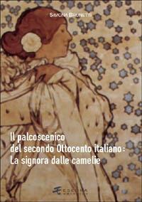 Il palcoscenico del secondo Ottocento italiano: La signora dalle camelie - Simona Brunetti - copertina
