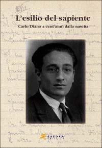 L' esilio del sapiente. Carlo Diano a cent'anni dalla nascita. Atti del Convegno (Padova, 23 ottobre 2002) - copertina