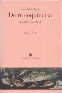 De re coquinaria. Libro 10°: Il libro del pesce - Marco Apicio - copertina