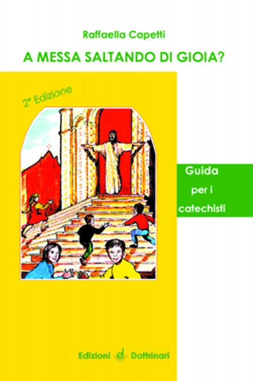 A messa saltando di gioia? Guida per il catechista - Raffaella Capetti - copertina