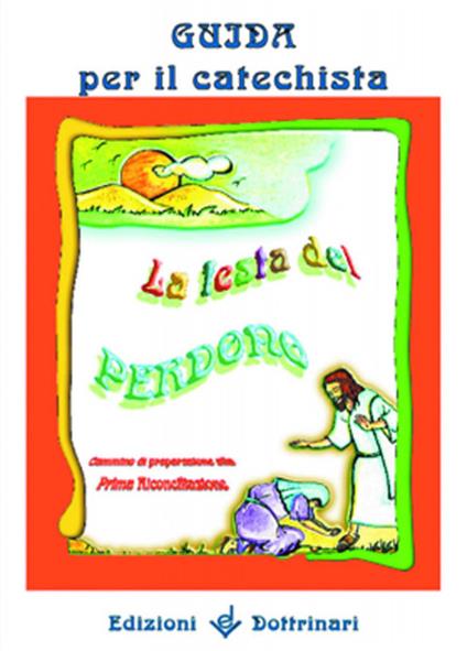 La festa del perdono. Cammino di preparazione alla prima riconciliazione. Guida per il catechista - copertina