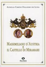 Massimiliano d'Austria e il castello di Miramare