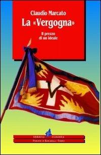 La vergogna. Il prezzo di un ideale - Claudio Marcato - copertina