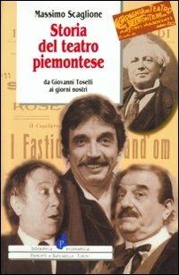 Storia del teatro piemontese da Giovanni Toselli ai giorni nostri - Massimo Scaglione - copertina