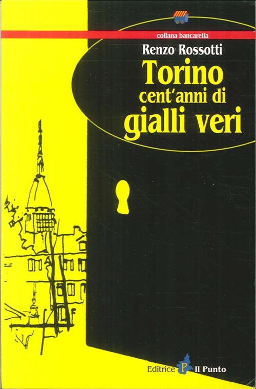 Torino cent'anni di gialli veri - Renzo Rossotti - copertina