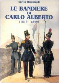 Le bandiere di Carlo Alberto (1814-1849) - Enrico Ricchiardi - copertina