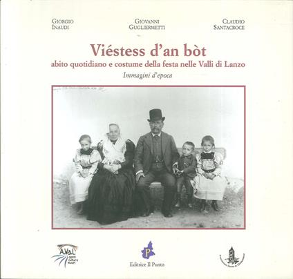 Viéstess d'an bòt. Abito quotidiano e costume della festa nelle Valli di Lanzo - Giorgio Inaudi,Giovanni Gugliermetti,Claudio Santacroce - copertina