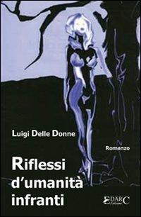 Riflessi d'umanità infranti - Luigi Delle Donne - copertina