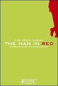 The man in red. Storie di club, vita & principesse - C. Alberto Andreani - copertina