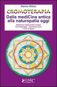 Cromoterapia. Dalla medicina antica alla naturopatia oggi. Ediz. illustrata - Marino Milisci - copertina