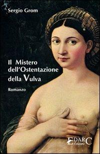 Il mistero dell'ostentazione della vulva - Sergio Grom - copertina