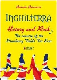 Inghilterra. History & rock. The country of the «strawberry fields for ever». Ediz. italiana - A. Antonucci - copertina