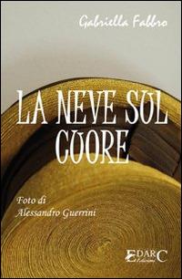 La neve sul cuore. Ediz. illustrata - Gabriella Fabbro - copertina