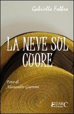 La neve sul cuore. Ediz. illustrata