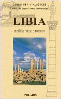 Libia. Mediterranea e romana - Oriana Dal Bosco,Maria Teresa Grassi - copertina