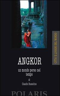 Angkor. Un mondo perso nel tempo - Claudio Bussolino - copertina