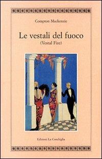 Le vestali del fuoco (Vestal fire) - Compton Mackenzie - copertina