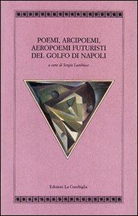 Poemi, arcipoemi, aeropoemi futuristi del golfo di Napoli (1932-1940) - copertina