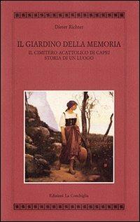 Il giardino della memoria. Il cimitero acattolico di Capri. Storia di un luogo - Dieter Richter - copertina