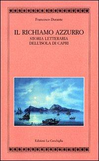 Il richiamo azzurro. Storia letteraria dell'isola di Capri - Francesco Durante - copertina