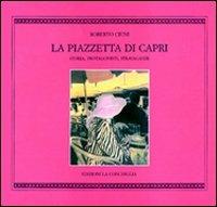 La piazzetta di Capri. Storia, protagonisti, stravaganze - Roberto Ciuni - copertina
