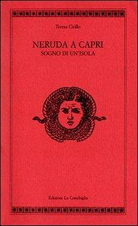 Neruda a Capri. Sogno di un'isola - Teresa Cirillo - copertina