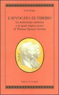 L'avvocato di Tiberio. La tormentata esistenza e la quasi tragica morte di Thomas Spencer Jerome - Carlo Knight - copertina