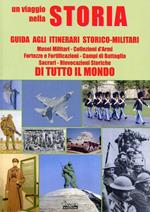 Un viaggio nella storia. Guida agli itinerari storico-militari di tutto il mondo