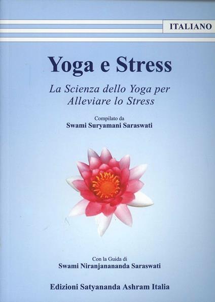 Yoga e stress. Le applicazioni dello yoga per alleviare lo stress - Swami Saraswati Suryamani,Swami Saraswati Niranjanananda - copertina