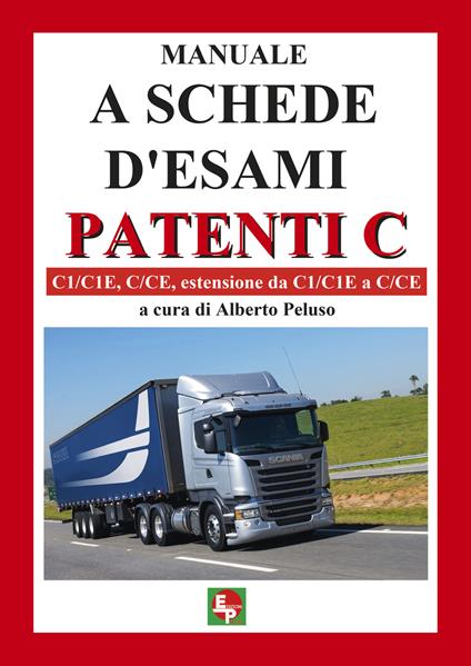 Manuale a schede d'esami. Patenti C. C1/C1E, C/CE, estensione da C1/C1E a C/CE - copertina